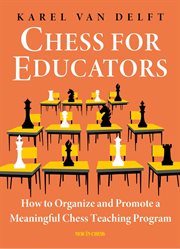 Chess for educators : how to organize and promote a meaningful chess techaing program cover image