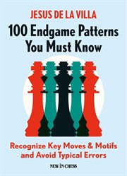 100 endgame patterns you must know. Recognize Key Moves & Motifs and Avoid Typical Errors cover image