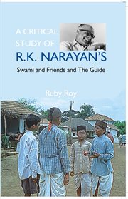 A critical study of r.k. narayan's. Swami and Friends and The Guide cover image