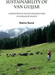 Sustainability of Van Gujjars : a transition of muslim tribe in Himalayan region cover image