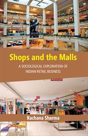 Shops and the malls : a sociological exploration of Indian retail business cover image