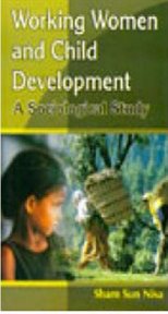Working women and child (development a sociological study) cover image