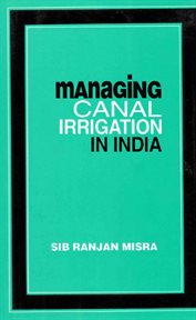Managing Canal Irrigation in India : Problems and their Resolutions cover image