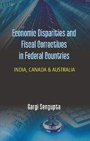 Economic disparities and fiscal correctives in federal countries : India, Canada and Australia cover image