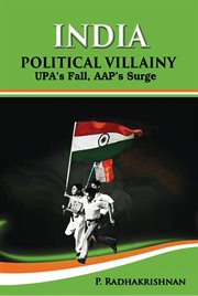 India : political villainy : upa's fall, aap's surge cover image
