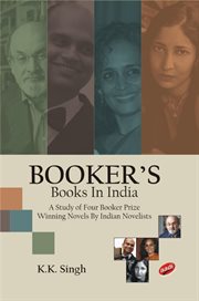 Booker's books in india. (A Study of Four Booker Prize Winning Novels by Indian Novelists) cover image