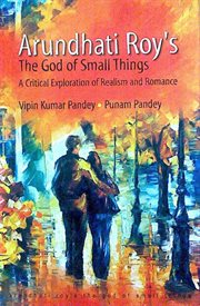 Arundhati roy's the god of small things. A Critical Exploration of Realism & Romance cover image