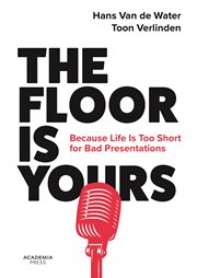 The floor is yours. Because Life Is Too Short for Bad Presentations cover image