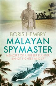 Malayan spymaster : memoirs of a rubber planter, bandit fighter, and spy cover image
