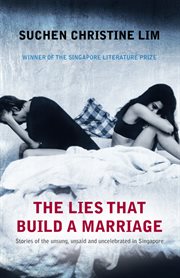 The lies that build a marriage : stories of the unsung, unsaid and uncelebrated in Singapore cover image