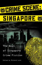 Crime scene : Singapore : the best of Singapore crime fiction cover image