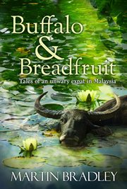 Buffalo & breadfruit. Tales of an Unwary Expat in Malaysia cover image