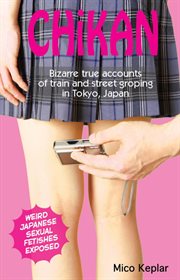 Chika. Bizarre true accounts of train and street groping in Tokyo, Japan cover image