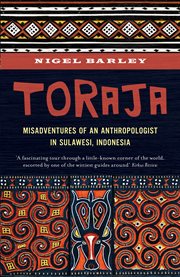 Toraja. Misadventures of a Social Anthropologist in Sulawesi, Indonesia cover image