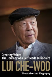 Lui che-woo. Creating Value: The Journey of a Self-Made Billionaire: The Authorized Biography cover image