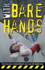 With bare hands : the true story of Alain Robert, the real-life spiderman cover image