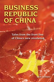 Business Republic of China : tales from the front line of China's new revolution cover image
