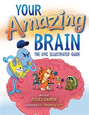 Your Amazing Brain : The Epic Illustrated Guide cover image