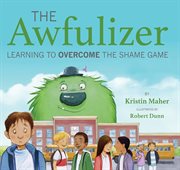The awfulizer : learning to overcome the shame game cover image