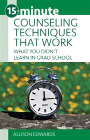 15-minute counseling techniques that work. What You Didn't Learn in Grad School cover image