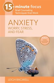 15-minute focus: anxiety: worry, stress, and fear. Brief Counseling Techniques that Work cover image