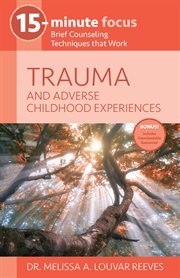 15-minute focus: trauma and adverse childhood experiences. Brief Counseling Techniques that Work cover image