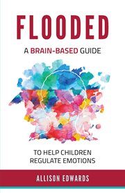 Flooded : a brain-based guide to help children regulate emotions cover image