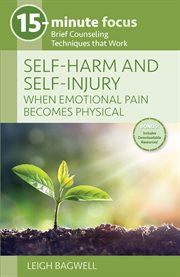15-minute focus: self-harm and self-injury: when emotional pain becomes physical. Brief Counseling Techniques that Work cover image