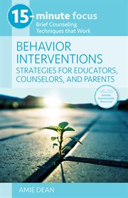 15-minute focus: behavior interventions: strategies for educators, counselors, and parents. Brief Counseling Techniques that Work cover image