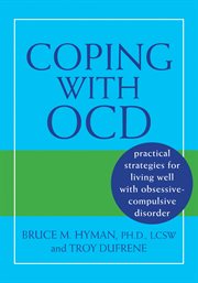 Coping with OCD : practical strategies for living well with obsessive-compulsive disorder cover image