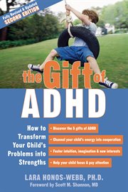 The gift of ADHD : how to transform your child's problems into strengths cover image
