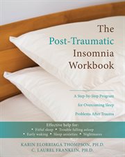 The post-traumatic insomnia workbook : a step-by-step program for overcoming sleep problems after trauma cover image