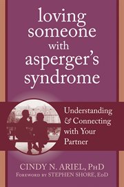Loving someone with Asperger's syndrome : understanding and connecting with your partner cover image
