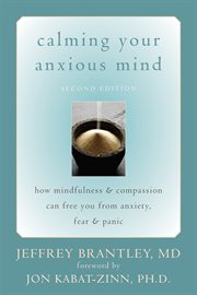Calming Your Anxious Mind : How Mindfulness and Compassion Can Free You from Anxiety, Fear, and Panic cover image
