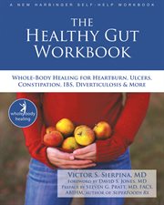 The healthy gut workbook : whole-body healing for heartburn, ulcers, constipation, IBS, diverticulosis, and more cover image