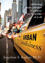 Urban mindfulness : cultivating peace, presence & purpose in the middle of it all cover image