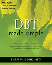 DBT made simple : a step-by-step guide to dialectical behavior therapy cover image