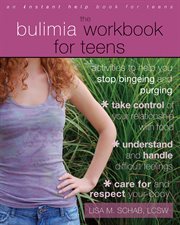 The bulimia workbook for teens : activities to help you stop bingeing and purging cover image