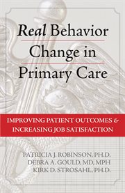 Real behavior change in primary care : improving patient outcomes & increasing job satisfaction cover image