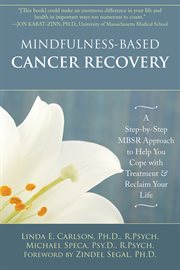 Mindfulness-based cancer recovery : a step-by-step MBSR approach to help you cope with treatment & reclaim your life cover image