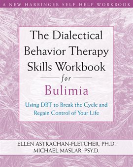 Cover image for The Dialectical Behavior Therapy Skills Workbook for Bulimia