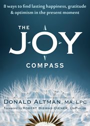 The joy compass : 8 ways to find lasting happiness, gratitude & optimism in the present moment cover image