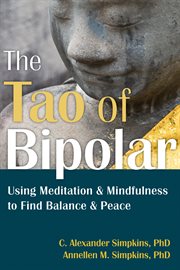 The tao of bipolar : using meditation & mindfulness to find balance & peace cover image