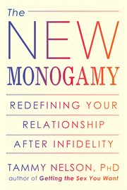 The new monogamy : redefining your relationship after infidelity cover image