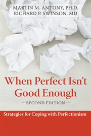 When perfect isn't good enough : strategies for coping with perfectionism cover image