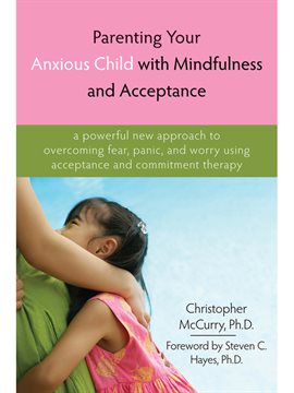 Cover image for Parenting Your Anxious Child with Mindfulness and Acceptance