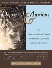 Depressed & anxious : the dialectical behavior therapy workbook for overcoming depression & anxiety cover image