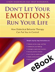 Don't let your emotions run your life : how dialectical behavior therapy can put you in control cover image