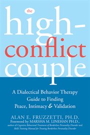 The high-conflict couple : a dialectical behavior therapy guide to finding peace, intimacy, and validation cover image