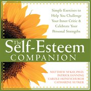 The self-esteem companion : simple exercises to help you challenge your inner critic & celebrate your personal strengths cover image